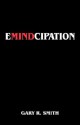 Emindcipation - Gary R. Smith