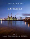 Survey of London: Battersea: Volume 49: Public, Commercial and Cultural - Andrew Saint