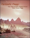 Fantastic Flagg: Two Tales of Early Science Fiction from Francis Flagg - Francis Flagg, Henry George Weiss, John Kilgallon