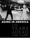 Aging in America: The Years Ahead - Ed Kashi, Julie Winokur