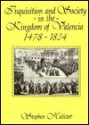 Inquisition and Society in the Kingdom of Valencia, 1478-1834 - Stephen Haliczer