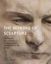 The Making of Sculpture: The Materials and Techniques of European Sculpture - Marjorie Trusted