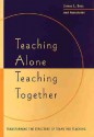 Teaching Alone, Teaching Together: Transforming the Structure of Teams for Teaching - James L. Bess, John M. Braxton, Bruce W. Speck, Janet Gail Donald, Alenoush Saroyan, Richard G. Tiberius, Michael W. Galbraith, Thomas W. Grace, Marietta Del Favero, Jane Tipping, Patricia Maslin-Ostrowski