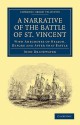 Narrative of the Battle of St. Vincent: With Anecdotes of Nelson, Before and After That Battle - John Drinkwater