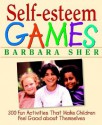 Self-Esteem Games: 300 Fun Activities That Make Children Feel Good about Themselves - Barbara Sher