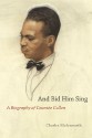 And Bid Him Sing: A Biography of Countee Cullen - Charles Molesworth