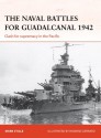 The Naval Battles for Guadalcanal 1942: Clash for supremacy in the Pacific - Mark Stille