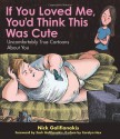 If You Loved Me, You'd Think This Was Cute: Uncomfortably True Cartoons About You - Nick Galifianakis