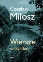 Wiersze Wszystkie - Czesław Miłosz