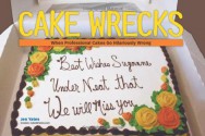 Cake Wrecks: When Professional Cakes Go Hilariously Wrong - Jen Yates