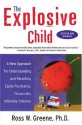 The Explosive Child: A New Approach for Understanding and Parenting Easily Frustrated, Chronically Inflexible Children - Ross W. Greene