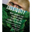 Zoobiquity: What Animals Can Teach Us About Health and the Science of Healing - Barbara Natterson-Horowitz, Kathryn Bowers