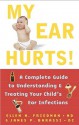 My Ear Hurts!: A Complete Guide to Understanding and Treating Your Child's Ear Infections - Ellen Friedman, James P Barassi