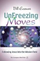 Unfreezing Moves: Following Jesus Into the Mission Field - William Easum, Bill Easum