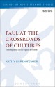 Paul at the Crossroads of Cultures: Theologizing in the Space Between - Kathy Ehrensperger