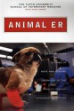 Animal ER: Extraordinary Stories of Hope and Healing from One of the World's Lea - Tufts University School of Veterinary Medicine, Vicki Croke