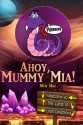 Ahoy, Mummy Mia! (Ahoy, Mischaps!) (Volume 3) - Miss Mae, Miss Mae