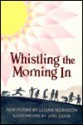 Whistling the Morning in: New Poems - Lillian Morrison