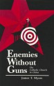 Enemies Without Guns: The Catholic Church in the People's Republic of China - James E. Myers, Richard L. Walker