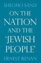 On the Nation and the Jewish People - Shlomo Sand, Ernest Renan