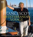 Francesco's Mediterranean Voyage: A Cultural Journey Through the Mediterranean from Venice to Istanbul - Francesco Da Mosto, John Parker