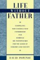 Life Without Father: Compelling New Evidence That Fatherhood and Marriage Are Indispensable for the Good of Children and Society - David Popenoe