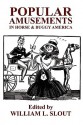 Popular Amusements in Horse & Buggy America: An Anthology of Contemporaneous Essays - William L. Slout