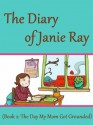 The Day My Mom Got Grounded! (a tween time-travel story for ages 9-12) (The Diary of Janie Ray) - Lila Segal