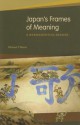 Japan's Frames of Meaning: A Hermeneutics Reader - Michael F. Marra