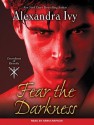 Fear the Darkness - Alexandra Ivy, Arika Rapson