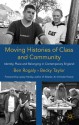 Moving Histories of Class and Community: Identity, Place and Belonging in Contemporary England - Ben Rogaly, Becky Taylor