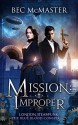 Mission: Improper (London Steampunk: The Blue Blood Conspiracy Book 1) - Bec McMaster