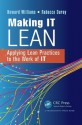 Making IT Lean: Applying Lean Practices to the Work of IT - Howard Williams