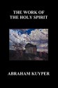 The Work of the Holy Spirit (Paperback) - Abraham Kuyper, Jr.