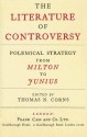 The Literature Of Controversy: Polemical Strategy From Milton To Junius - Thomas N. Corns