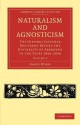 Naturalism and Agnosticism: The Gifford Lectures Delivered Before the University of Aberdeen in the Years 1896 1898 - James Ward