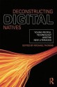 Deconstructing Digital Natives: Young People, Technology, and the New Literacies - Michael Thomas