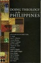 Doing Theology in the Philippines - E. Acoba, Ed Lapiz, Melba Padilla Maggay, Timoteo D. Gener, Isabelo F. Magalit, Noli P. Mendoza, John P. Pesebre, Leo E. Rempola, Ernest Manges, Jean Uayan, Reuel U. Almocera, Lorenzo Bautista, George N. Capaque, José M. de Mesa