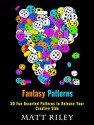 Fantasy Patterns: 30 Fun Assorted Patterns to Release Your Creative Side (Relaxation & Meditation) - Matt Riley