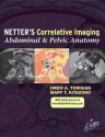 Netter's Correlative Imaging: Abdominal and Pelvic Anatomy: With Online Access - Drew A. Torigian, Mary Kitazono