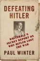 Defeating Hitler: Whitehall's Secret Report On Why Hitler Lost the War - Paul Winter