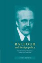 Balfour and Foreign Policy: The International Thought of a Conservative Statesman - Jason Tomes