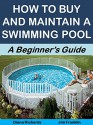 How to Buy and Maintain a Swimming Pool: A Beginner's Guide (More for Less Guides Book 28) - Diana Richards, Jim Franklin