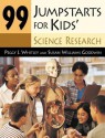 99 Jumpstarts for Kids' Science Research - Peggy Whitley, Susan Goodwin