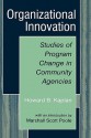 Organizational Innovation: Studies of Program Change in Community Agencies - Howard B. Kaplan, Marshall Scott Poole