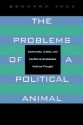 The Problems of a Political Animal: Community, Justice, and Conflict in Aristotelian Political Thought - Bernard Yack