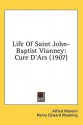 Life of Saint John-Baptist Vianney: Cure D'Ars (1907) - Alfred Monnin, Henry Edward Manning