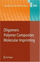 Oligomers - Polymer Composites -Molecular Imprinting (Advances in Polymer Science) - B. Boutevin, C. Boyer, Ildiko Csetneki, G. David, Joseph S. Ferguson, Genoveva Filipcsei, Bing Gong, Songjun Li, Wuke Li, Adam R. Sanford, Andras Szilagyi, Guangfu Yang, Miklós Zrínyi