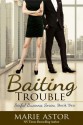 Baiting Trouble - Marie Astor