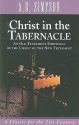 Christ in the Tabernacle: An Old Testament Portrayal of the Christ of the New Testament - Albert Benjamin Simpson